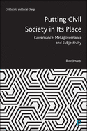 Putting Civil Society in Its Place: Governance, Metagovernance and Subjectivity (Civil Society and Social Change)