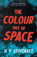The Colour Out of Space (Fantasy and Horror Classics): With a Dedication by George Henry Weiss