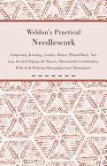 Weldon's Practical Needlework Comprising - Knitting, Crochet, Drawn Thread Work, Netting, Knitted Edgings & Shawls, Mountmellick Embroidery. With Full Working Descriptions and Illustrations