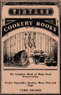 'The Complete Book of Home Food Preservation - Fruits, Vegetables, Poultry, Meat, Fish and Eggs'