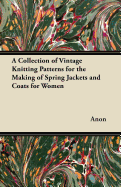 A Collection of Vintage Knitting Patterns for the Making of Spring Jackets and Coats for Women