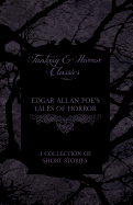 Edgar Allan Poe's Tales of Horror A Collection of Short Stories (Fantasy and Horror Classics)