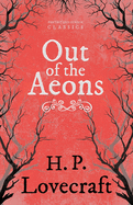 Out of the Aeons (Fantasy and Horror Classics): With a Dedication by George Henry Weiss