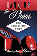 Hang Up The Phone!: The guide to getting over your EX in 30-days!