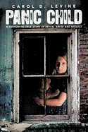 Panic Child: A Harrowing True Story of Sexual Abuse and Neglect