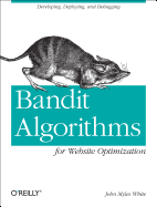 'Bandit Algorithms for Website Optimization: Developing, Deploying, and Debugging'