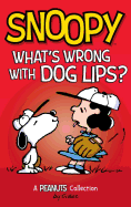 Snoopy: What's Wrong with Dog Lips?: A Peanuts Collection