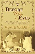 Before My Eyes: A Daughter's Personal Journey with her Mother into Alzheimer's Disease