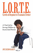 L.O.R.T.E. (Levels of Response to Traumatic Events): A Vital Aid in Serving Children of Incarcerated Parents