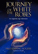 Journey of the White Robes: An Aquarian Age Adventure