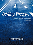 Writing Fiction: A Hands-On Guide for Teens: Canadian Edition
