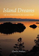 Island Dreams: Life on a Wild Island in the Georgia Strait