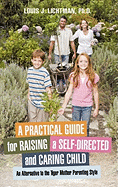 A Practical Guide for Raising a Self-Directed and Caring Child: An Alternative to the Tiger Mother Parenting Style