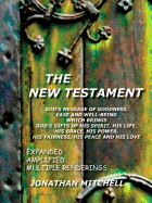 The New Testament: God's Message of Goodness, Ease and Well-Being Which Brings God's Gifts of His Spirit, His Life, His Grace, His Power, His Fairness, His Peace and His Love
