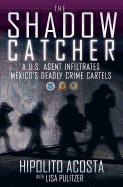 The Shadow Catcher: A U.S. Agent Infiltrates Mexi