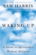 Waking Up: A Guide to Spirituality Without Religio