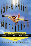'Experiential Marketing: How to Get Customers to Sense, Feel, Think, Act, R'