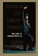 'Gonna Do Great Things: The Life of Sammy Davis, Jr.'