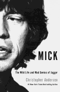 Mick: The Wild Life and Mad Genius of Jagger