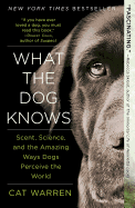 What the Dog Knows: Scent, Science, and the Amazi