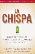La chispa: C├â┬│mo activar los 10 impulsores humanos que te hacen sentir vivo (Spanish Edition)