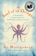The Soul of an Octopus (A Surprising Exploration into the Wonder of Consciousness)