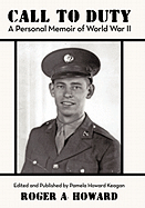 Call to Duty a Personal Memoir of World War II: Edited and Published by Pamela Howard Keagan