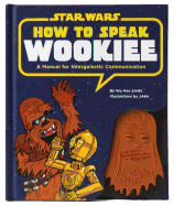 How to Speak Wookiee: A Manual for Intergalactic