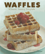 Waffles: Sweet, Savory, Simple