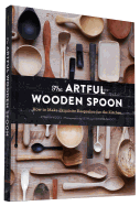 The Artful Wooden Spoon: How to Make Exquisite Ke