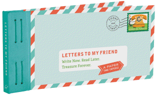 Letters to My Friend: Write Now. Read Later. Trea