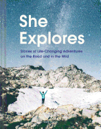 She Explores: Stories of Life-Changing Adventures