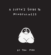 A Sloth's Guide to Mindfulness (Mindfulness Books