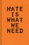 Hate Is What We Need: (Political Satire, Political Book, Books for Democrats)