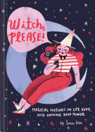 Witch, Please!: Magical Musings on Life, Love, an