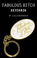 Fabulous Bitch Keychain: (Calligraphuck Funny Nov