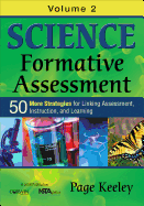 'Science Formative Assessment, Volume 2: 50 More Strategies for Linking Assessment, Instruction, and Learning'