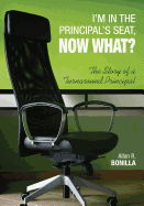 I├óΓé¼┬▓m in the Principal├óΓé¼┬▓s Seat, Now What?: The Story of a Turnaround Principal
