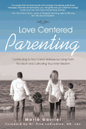 Love Centered Parenting: Contributing to Your Child's Wellness by Living From The Heart and Cultivating Your Inner Wisdom