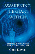 Awakening the Giant Within: A Personal Adventure Into the Astral Realms