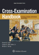 Cross-Examination Handbook: Persuasion, Strategies, and Techniques (Aspen Coursebook)