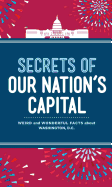 'Secrets of Our Nation's Capital: Weird and Wonderful Facts about Washington, DC'