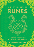 A Little Bit of Runes: An Introduction to Norse Divination (Volume 10) (Little Bit Series)