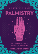 A Little Bit of Palmistry: An Introduction to Palm Reading (Volume 16) (Little Bit Series)