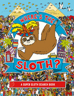 Where's the Sloth?: A Super Sloth Search Book (A Remarkable Animals Search Book)
