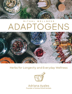 Adaptogens: Herbs for Longevity and Everyday Wellness (Volume 1) (Ritual Wellness)