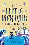 The Little Mermaid & Other Tales (Children's Signature Editions)