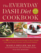 The Everyday DASH Diet Cookbook: Over 150 Fresh and Delicious Recipes to Speed Weight Loss, Lower Blood Pressure, and Prevent Diabetes (A DASH Diet Book)