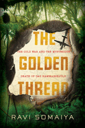 The Golden Thread: The Cold War and the Mysterious Death of Dag Hammarskj├â┬╢ld