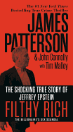 Filthy Rich: The Shocking True Story of Jeffrey Epstein ├éΓÇô The Billionaire├éΓÇÖs Sex Scandal (James Patterson True Crime, 2)